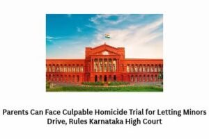 Parents Can Face Culpable Homicide Trial for Letting Minors Drive, Rules Karnataka High Court
