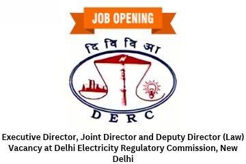 Executive Director, Joint Director and Deputy Director (Law) Vacancy at Delhi Electricity Regulatory Commission, New Delhi
