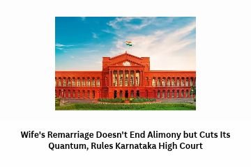 Wife’s Remarriage Doesn’t End Alimony but Cuts Its Quantum, Rules Karnataka High Court