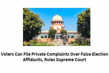 Voters Can File Private Complaints Over False Election Affidavits, Rules Supreme Court